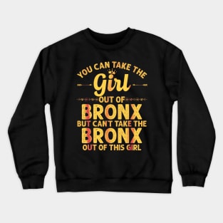 You can take the girl out of the Bronx but you can't take the Bronx out of the girl Crewneck Sweatshirt